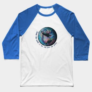 Save Earth it's the only place with Pandas Tee Baseball T-Shirt